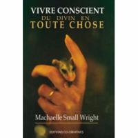 Vivre conscient du Divin en toute chose de Machaelle Small Wright